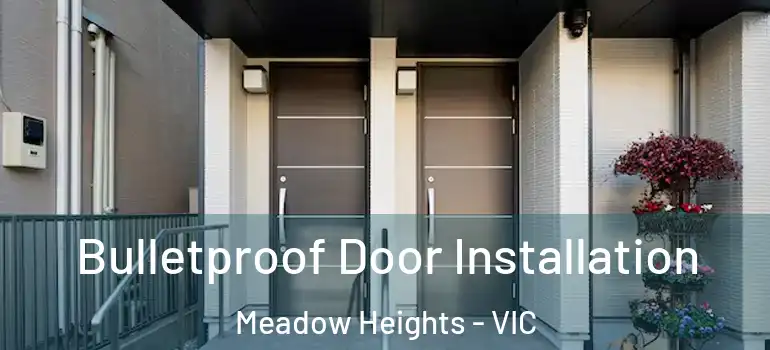 Bulletproof Door Installation Meadow Heights - VIC