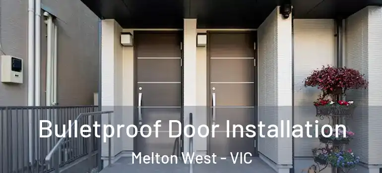 Bulletproof Door Installation Melton West - VIC