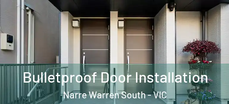 Bulletproof Door Installation Narre Warren South - VIC