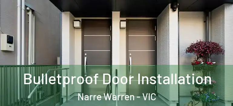 Bulletproof Door Installation Narre Warren - VIC