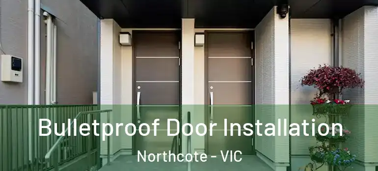 Bulletproof Door Installation Northcote - VIC