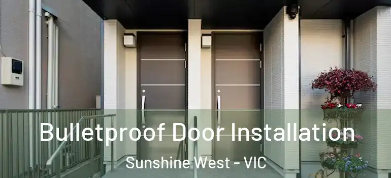 Bulletproof Door Installation Sunshine West - VIC