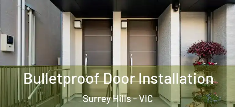 Bulletproof Door Installation Surrey Hills - VIC