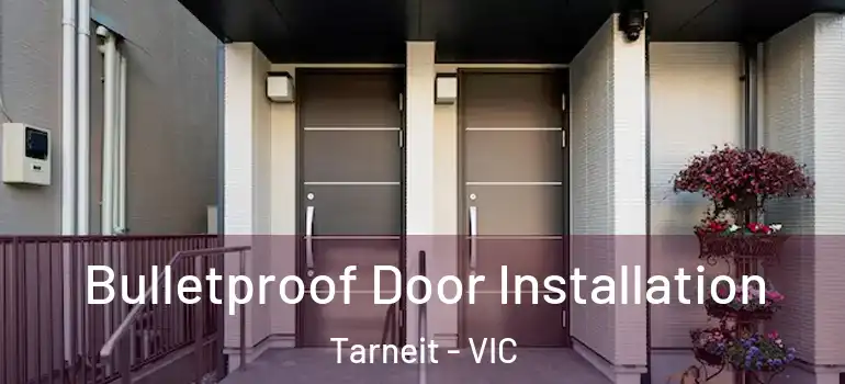 Bulletproof Door Installation Tarneit - VIC