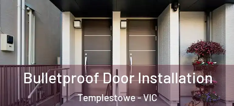 Bulletproof Door Installation Templestowe - VIC