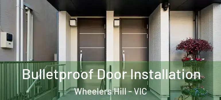  Bulletproof Door Installation Wheelers Hill - VIC