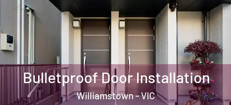 Bulletproof Door Installation Williamstown - VIC