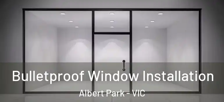  Bulletproof Window Installation Albert Park - VIC