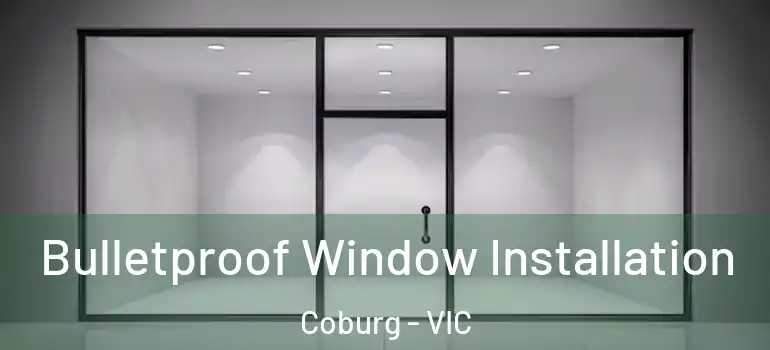  Bulletproof Window Installation Coburg - VIC