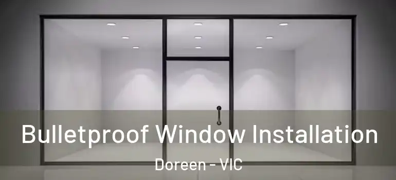 Bulletproof Window Installation Doreen - VIC
