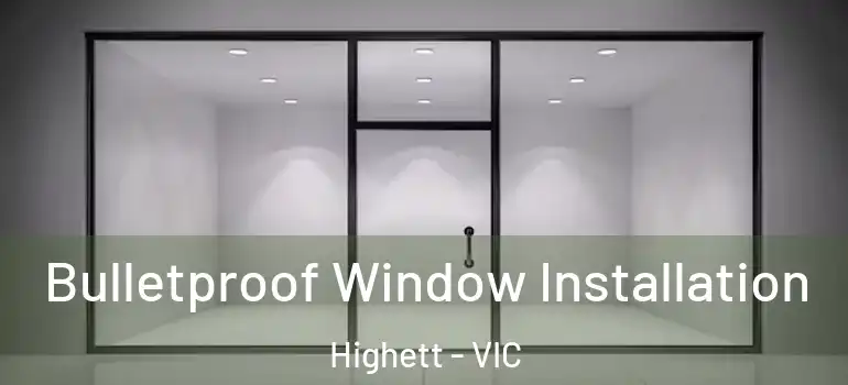 Bulletproof Window Installation Highett - VIC