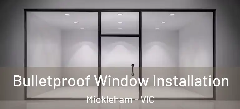 Bulletproof Window Installation Mickleham - VIC