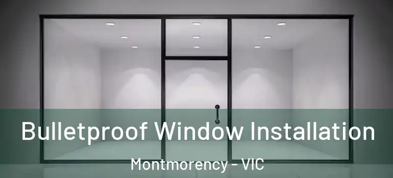 Bulletproof Window Installation Montmorency - VIC