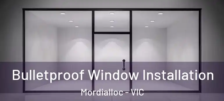 Bulletproof Window Installation Mordialloc - VIC