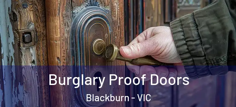 Burglary Proof Doors Blackburn - VIC