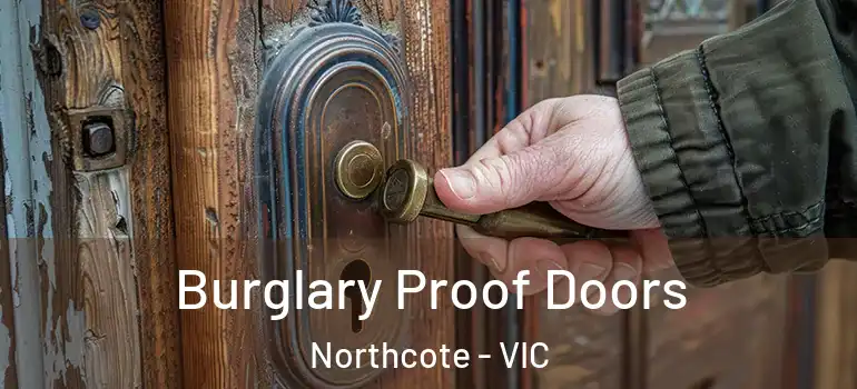 Burglary Proof Doors Northcote - VIC