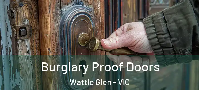  Burglary Proof Doors Wattle Glen - VIC