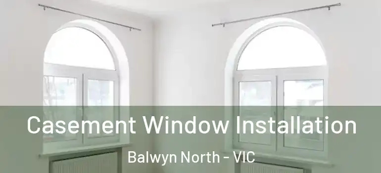 Casement Window Installation Balwyn North - VIC