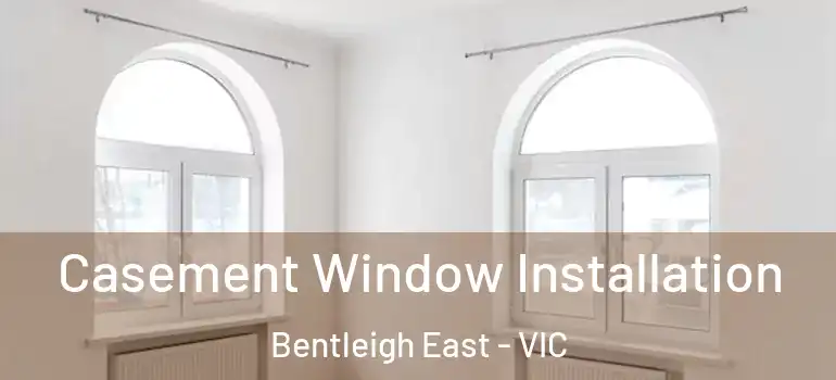Casement Window Installation Bentleigh East - VIC