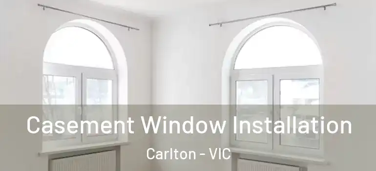 Casement Window Installation Carlton - VIC