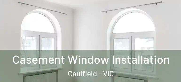 Casement Window Installation Caulfield - VIC