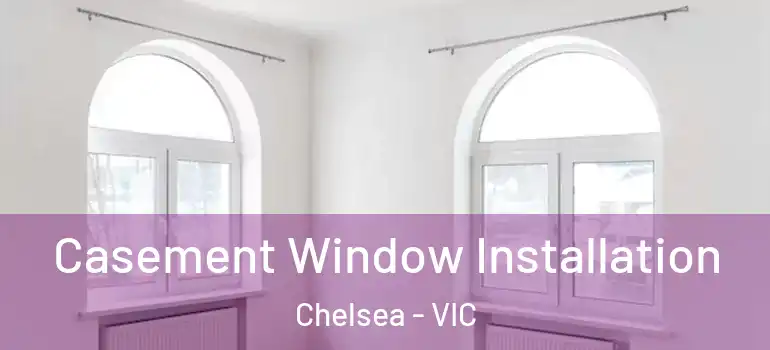 Casement Window Installation Chelsea - VIC