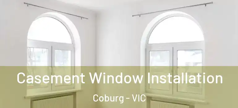 Casement Window Installation Coburg - VIC