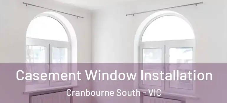 Casement Window Installation Cranbourne South - VIC