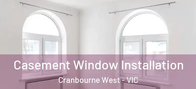 Casement Window Installation Cranbourne West - VIC