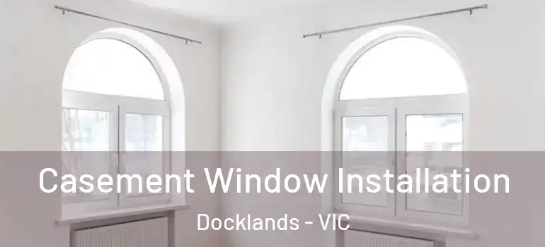 Casement Window Installation Docklands - VIC