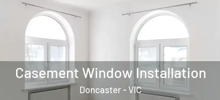 Casement Window Installation Doncaster - VIC