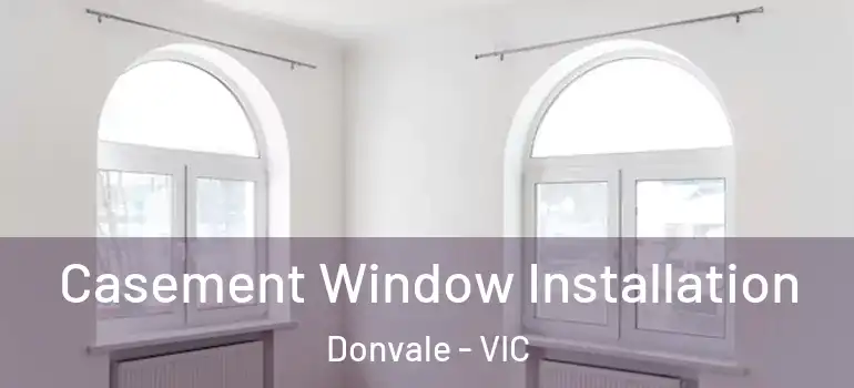 Casement Window Installation Donvale - VIC