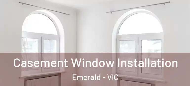 Casement Window Installation Emerald - VIC