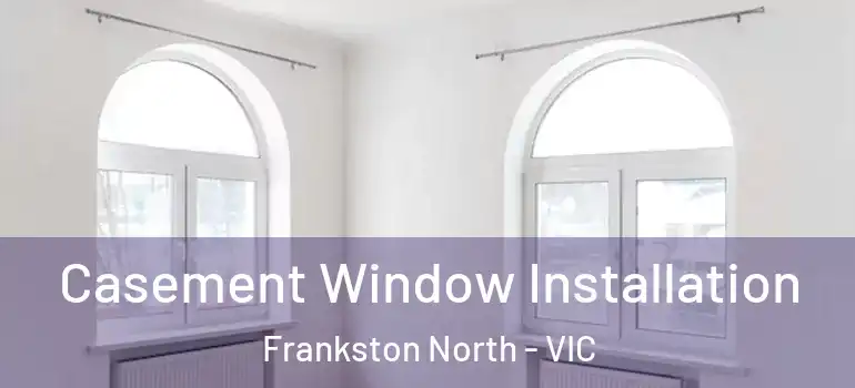 Casement Window Installation Frankston North - VIC