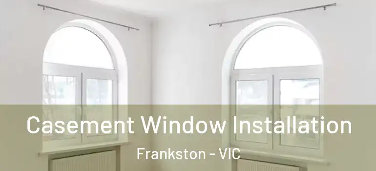 Casement Window Installation Frankston - VIC