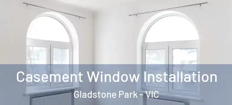 Casement Window Installation Gladstone Park - VIC