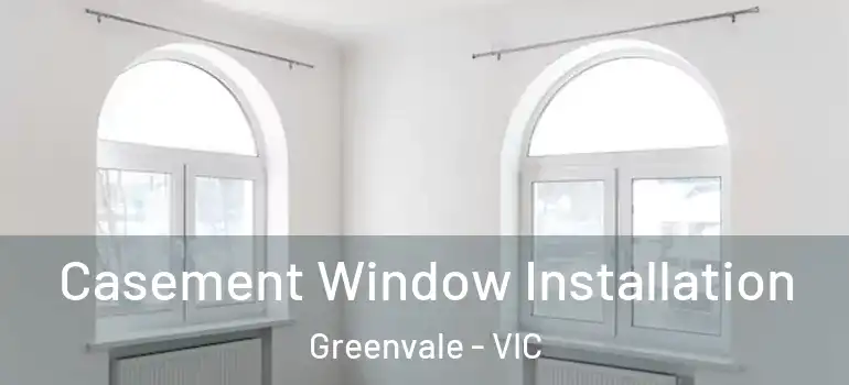 Casement Window Installation Greenvale - VIC