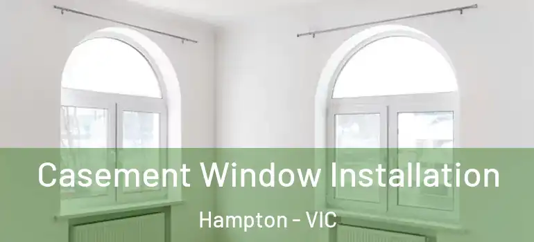 Casement Window Installation Hampton - VIC