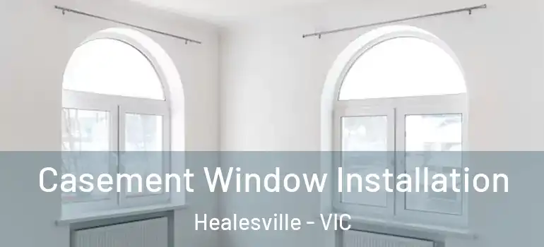 Casement Window Installation Healesville - VIC