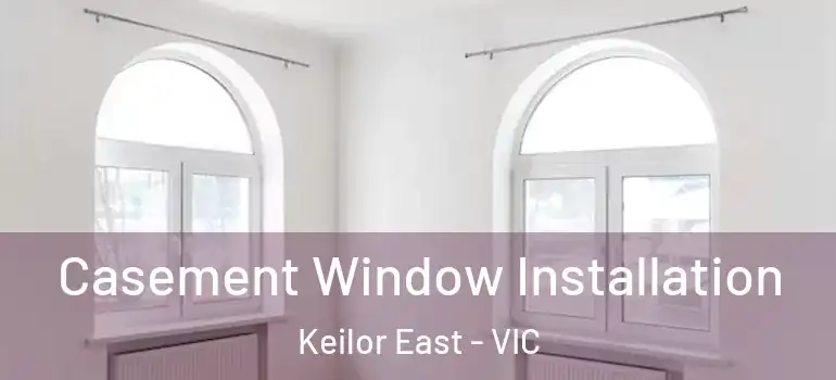 Casement Window Installation Keilor East - VIC