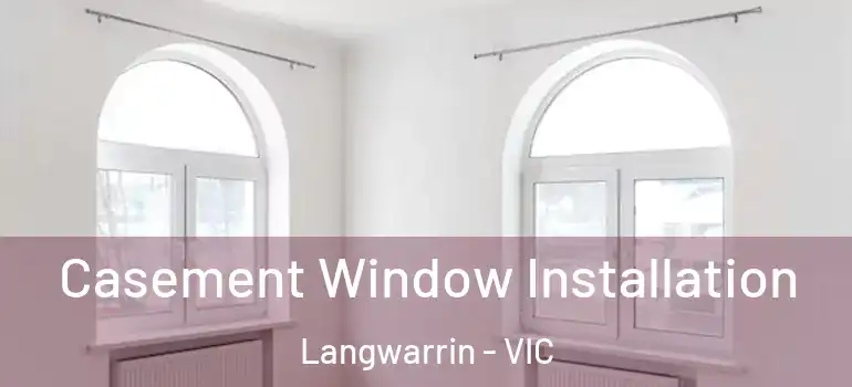 Casement Window Installation Langwarrin - VIC