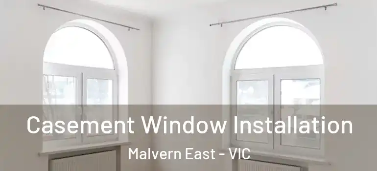 Casement Window Installation Malvern East - VIC