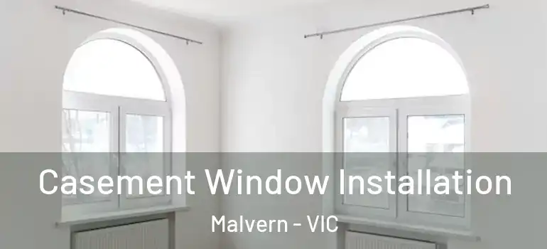 Casement Window Installation Malvern - VIC