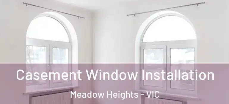 Casement Window Installation Meadow Heights - VIC