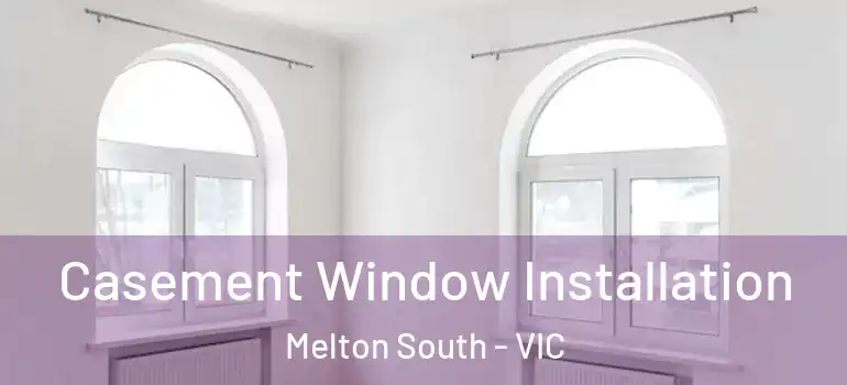 Casement Window Installation Melton South - VIC