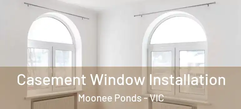 Casement Window Installation Moonee Ponds - VIC