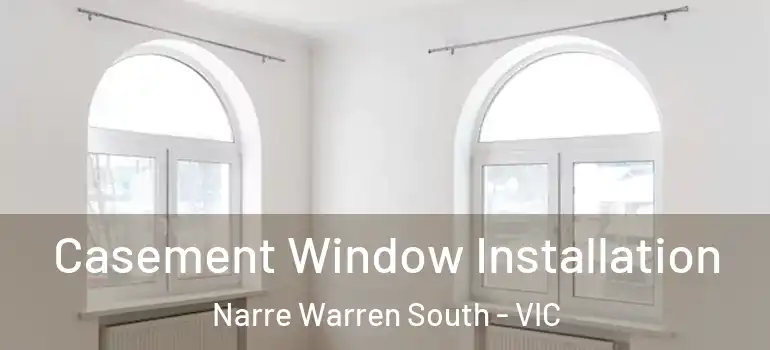 Casement Window Installation Narre Warren South - VIC