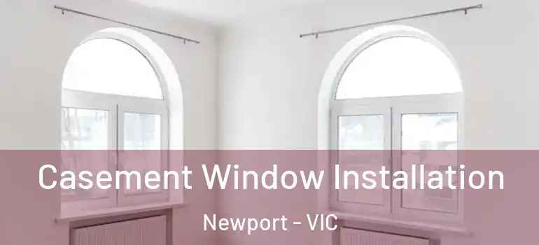 Casement Window Installation Newport - VIC