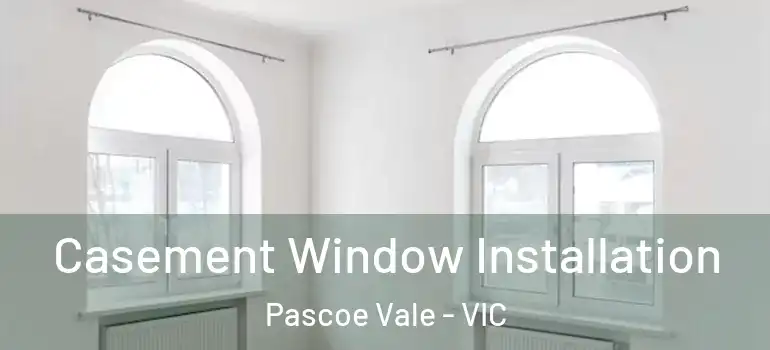 Casement Window Installation Pascoe Vale - VIC