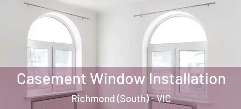 Casement Window Installation Richmond (South) - VIC